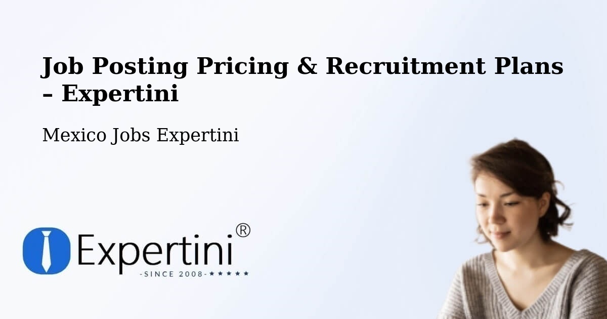 Job Posting Pricing & Recruitment Plans – Maxcanú - Maxcanú, Mexico Jobs Expertini
